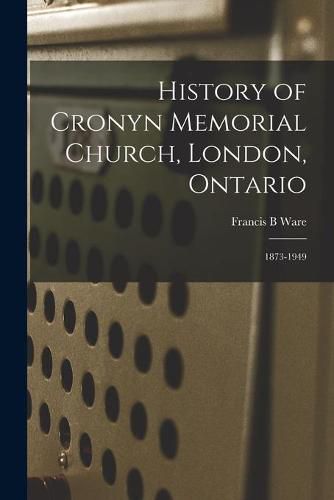 Cover image for History of Cronyn Memorial Church, London, Ontario; 1873-1949