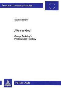 Cover image for We See God: George Berkeley's Philosophical Theology