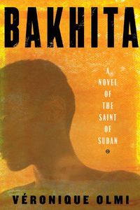 Cover image for Bakhita: A Novel of the Saint of Sudan