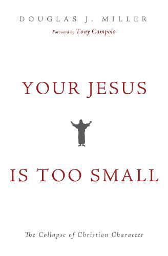 Cover image for Your Jesus Is Too Small: The Collapse of Christian Character
