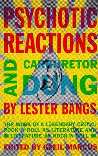 Cover image for Psychotic Reactions and Carburetor Dung: The Work of a Legendary Critic: Rock'N'Roll as Literature and Literature as Rock 'N'Roll