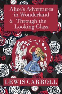 Cover image for The Alice in Wonderland Omnibus Including Alice's Adventures in Wonderland and Through the Looking Glass (with the Original John Tenniel Illustrations) (A Reader's Library Classic Hardcover)