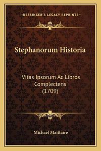 Cover image for Stephanorum Historia Stephanorum Historia: Vitas Ipsorum AC Libros Complectens (1709) Vitas Ipsorum AC Libros Complectens (1709)