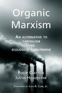 Cover image for Organic Marxism: An Alternative to Capitalism and Ecological Catastrophe