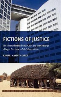 Cover image for Fictions of Justice: The International Criminal Court and the Challenge of Legal Pluralism in Sub-Saharan Africa