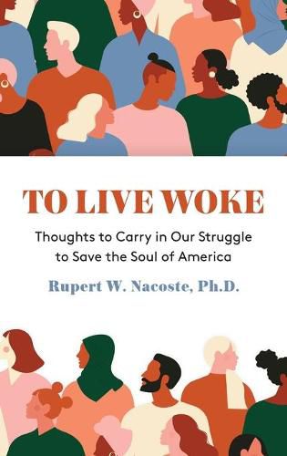 Cover image for To Live Woke: Thoughts to Carry in Our Struggle to Save the Soul of America