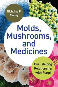 Cover image for Molds, Mushrooms, and Medicines