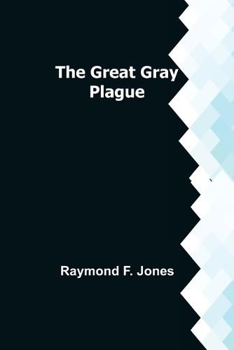 The Great Gray Plague