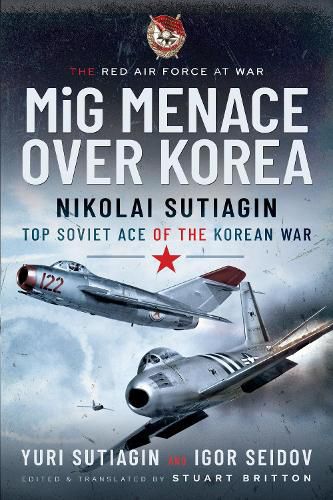 Cover image for MIG Menace Over Korea: Nicolai Sutiagin, Top Ace Soviet of the Korean War