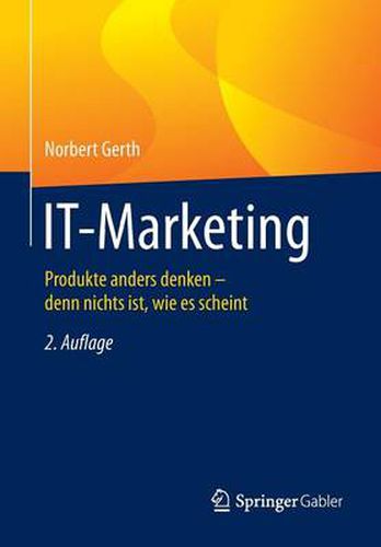 Cover image for IT-Marketing: Produkte anders denken - denn nichts ist, wie es scheint