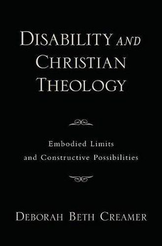 Cover image for Disability and Christian Theology: Embodied Limits and Constructive Possibilities