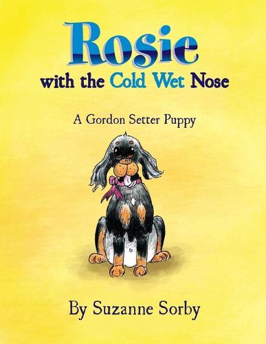 Cover image for Rosie with the Cold Wet Nose: A Gordon Setter Puppy