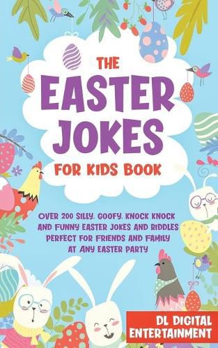 Cover image for The Easter Jokes for Kids Book: Over 200 Silly, Goofy, Knock Knock and Funny Easter Jokes and Riddles Perfect for Friends and Family at Any Easter Party