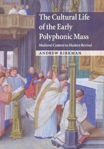 Cover image for The Cultural Life of the Early Polyphonic Mass: Medieval Context to Modern Revival