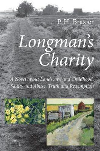 Longman's Charity: A Novel about Landscape and Childhood, Sanity and Abuse, Truth and Redemption