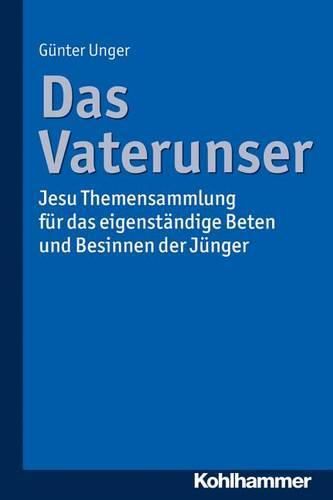 Cover image for Das Vaterunser: Jesu Themensammlung Fur Das Eigenstandige Beten Und Besinnen Der Junger