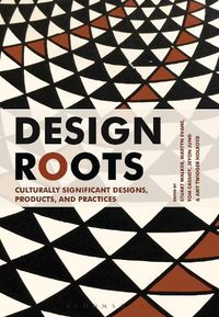 Cover image for Design Roots: Culturally Significant Designs, Products and Practices