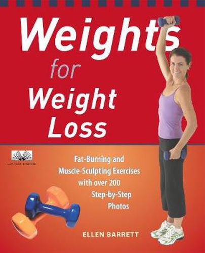 Cover image for Weights For Weight Loss: Fat-Burning and Muscle-Sculpting Exercises with Over 200 Step-by-Step Photos