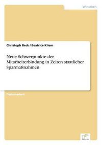 Cover image for Neue Schwerpunkte der Mitarbeiterbindung in Zeiten staatlicher Sparmassnahmen