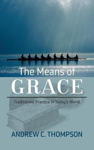 Cover image for The Means of Grace: Traditioned Practice in Today's World