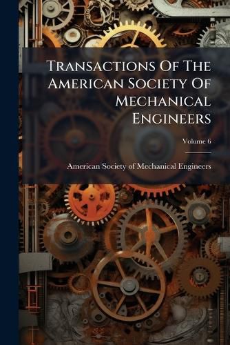 Cover image for Transactions of the American Society of Mechanical Engineers, Volume 6
