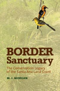 Cover image for Border Sanctuary: The Conservation Legacy of the Santa Ana Land Grant