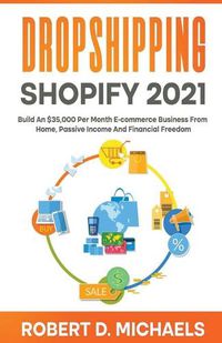 Cover image for Dropshipping Shopify 2021 Build An $35,000 Per Month E-commerce Business From Home, Passive Income And Financial Freedom