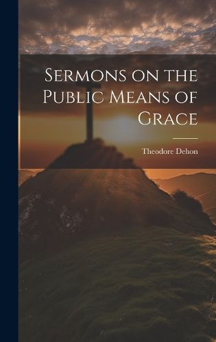 Cover image for Sermons on the Public Means of Grace