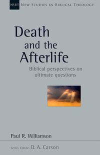 Cover image for Death and the Afterlife: Biblical Perspectives on Ultimate Questions