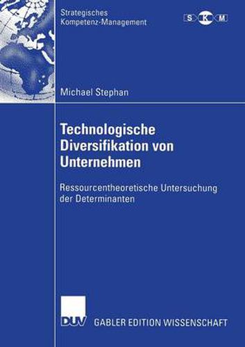 Technologische Diversifikation von Unternehmen: Ressourcentheoretische Untersuchung der Determinanten