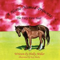 Cover image for A Horse Named Princess: The Very First Year