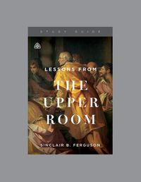 Cover image for Lessons from the Upper RoomStudy Guide