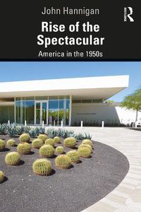 Cover image for Rise of the Spectacular: America in the 1950s