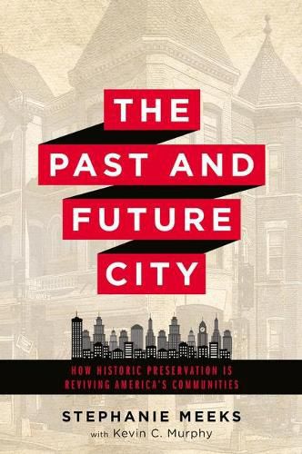 Cover image for The Past and Future City: How Historic Preservation in Reviving America's Communities