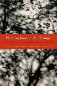 Cover image for Finding God in All Things: Celebrating Bernard Lonergan, John Courtney Murray, and Karl Rahner