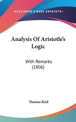 Cover image for Analysis Of Aristotle's Logic: With Remarks (1806)