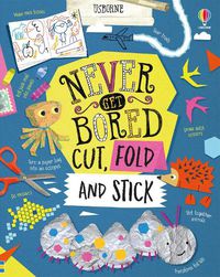 Cover image for Never Get Bored Cut, Fold and Stick