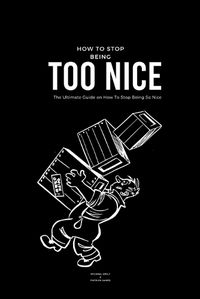 Cover image for How To Stop Being Too Nice