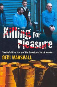 Cover image for Killing For Pleasure: The Definitive Story of the Snowtown Serial Murders