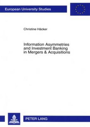 Cover image for Information Asymmetries and Investment Banking in Mergers & Acquisitions