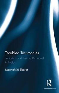 Cover image for Troubled Testimonies: Terrorism and the English novel in India
