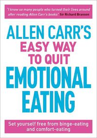 Cover image for Allen Carr's Easy Way to Quit Emotional Eating: Set yourself free from binge-eating and comfort-eating