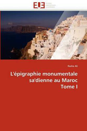 Cover image for L' Pigraphie Monumentale Sa'dienne Au Maroc Tome I