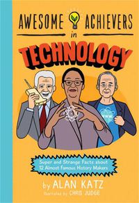 Cover image for Awesome Achievers in Technology: Super and Strange Facts about 12 Almost Famous History Makers