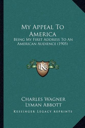 Cover image for My Appeal to America: Being My First Address to an American Audience (1905)