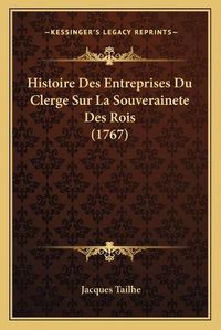 Cover image for Histoire Des Entreprises Du Clerge Sur La Souverainete Des Rois (1767)