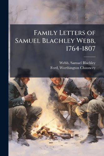 Cover image for Family Letters of Samuel Blachley Webb, 1764-1807
