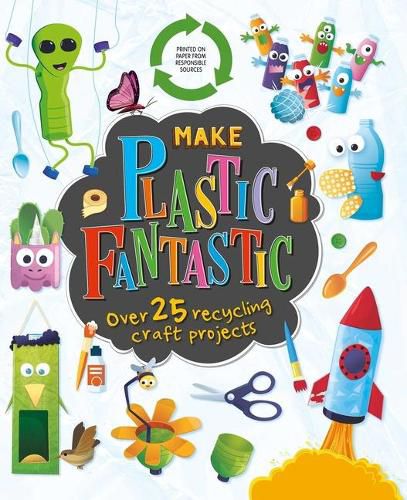 Cover image for Make Plastic Fantastic: With Over 25 Recycling Craft Projects