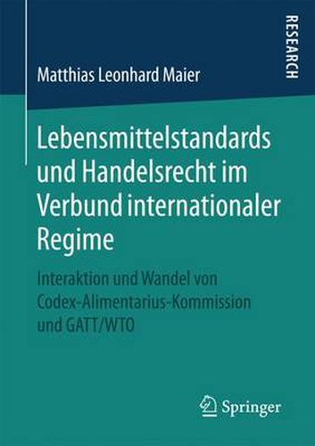 Cover image for Lebensmittelstandards und Handelsrecht im Verbund internationaler Regime: Interaktion und Wandel von Codex-Alimentarius-Kommission und GATT/WTO