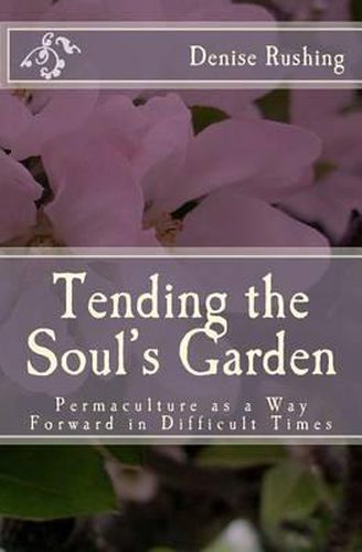 Cover image for Tending the Soul's Garden: Permaculture as a Way Forward in Difficult Times